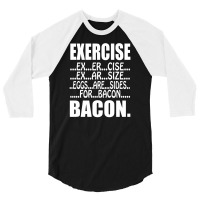 Exercise Eggs Are Sides For Bacon Funny College 3/4 Sleeve Shirt | Artistshot