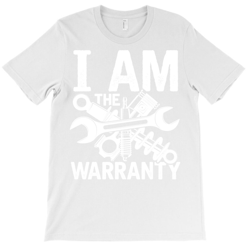 I Am The Warranty Mechanic Nostalgia T-Shirt by kroepalhnai4 | Artistshot