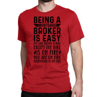 Being A Mortgage Broker Is Easy Its Like Riding A Classic T-shirt | Artistshot