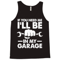 If You Need Me Ill Be In My Garage Tumblr Tank Top | Artistshot