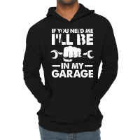 If You Need Me Ill Be In My Garage Tumblr Lightweight Hoodie | Artistshot