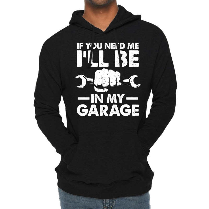 If You Need Me Ill Be In My Garage Tumblr Lightweight Hoodie by kroepalhnai4 | Artistshot