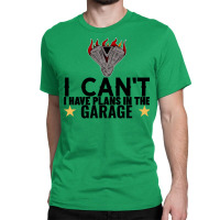 I Cant I Have Plans In The Garage Motor Black Text Classic T-shirt | Artistshot