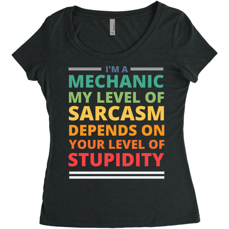 Im A Mechanic My Level Of Sarcasm Depends On Your Women's Triblend Scoop T-shirt by kroepalhnai4 | Artistshot