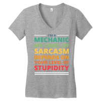 Im A Mechanic My Level Of Sarcasm Depends On Your Women's V-neck T-shirt | Artistshot