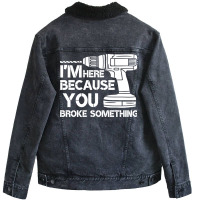 Im Here Because You Broke Something Mechanic Hippi Unisex Sherpa-lined Denim Jacket | Artistshot