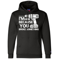 Im Here Because You Broke Something Mechanic Hippi Champion Hoodie | Artistshot