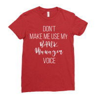 Dont Make Me Use My Bank Manager Voice Summer Ladies Fitted T-shirt | Artistshot