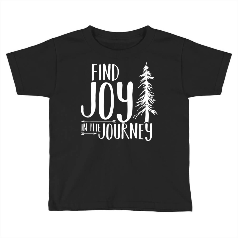 Find Joy In The Journey T Shirt Toddler T-shirt | Artistshot