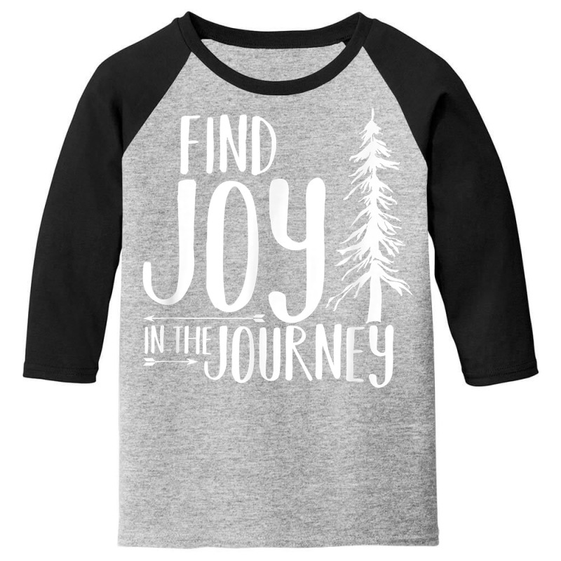 Find Joy In The Journey T Shirt Youth 3/4 Sleeve | Artistshot