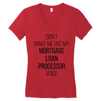 Dont Make Me Use My Mortgage Loan Processor Voice Women's V-neck T-shirt | Artistshot