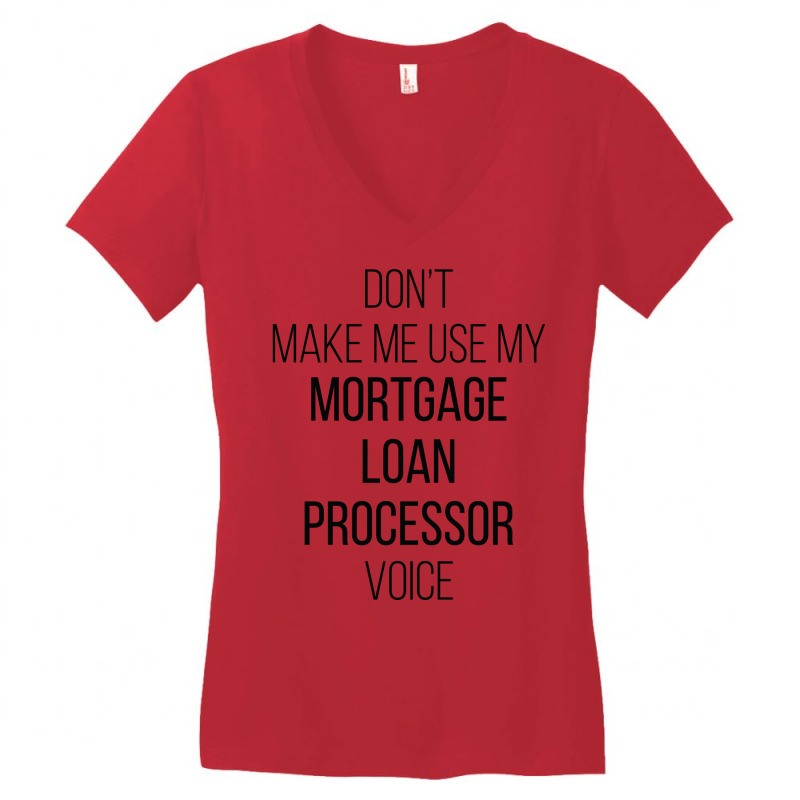 Dont Make Me Use My Mortgage Loan Processor Voice Women's V-Neck T-Shirt by focantftalewb | Artistshot