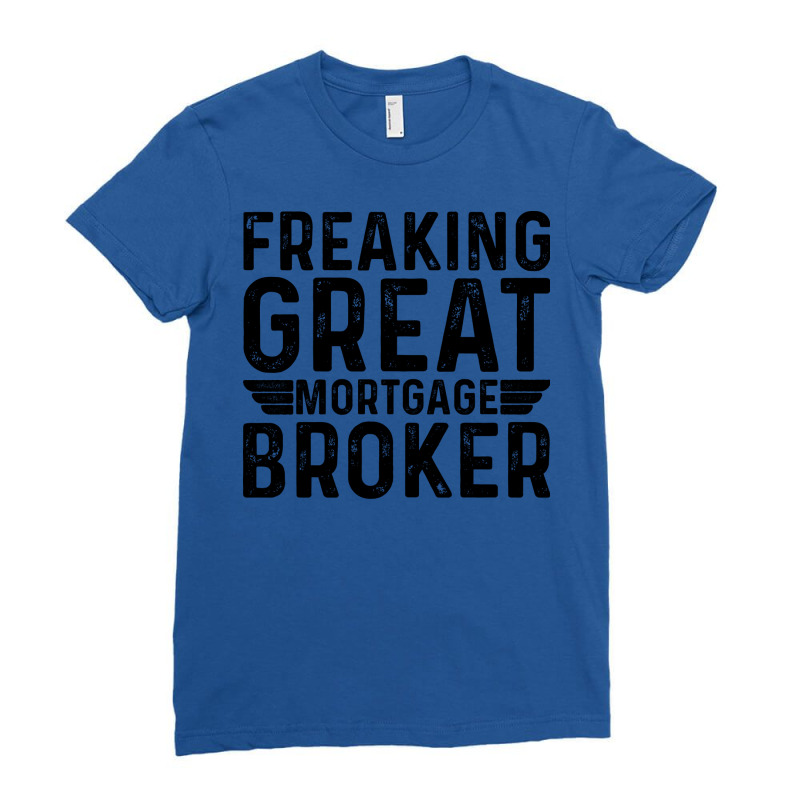 Freaking Great Mortgage Broker Gift Ladies Fitted T-Shirt by idemanhirie | Artistshot