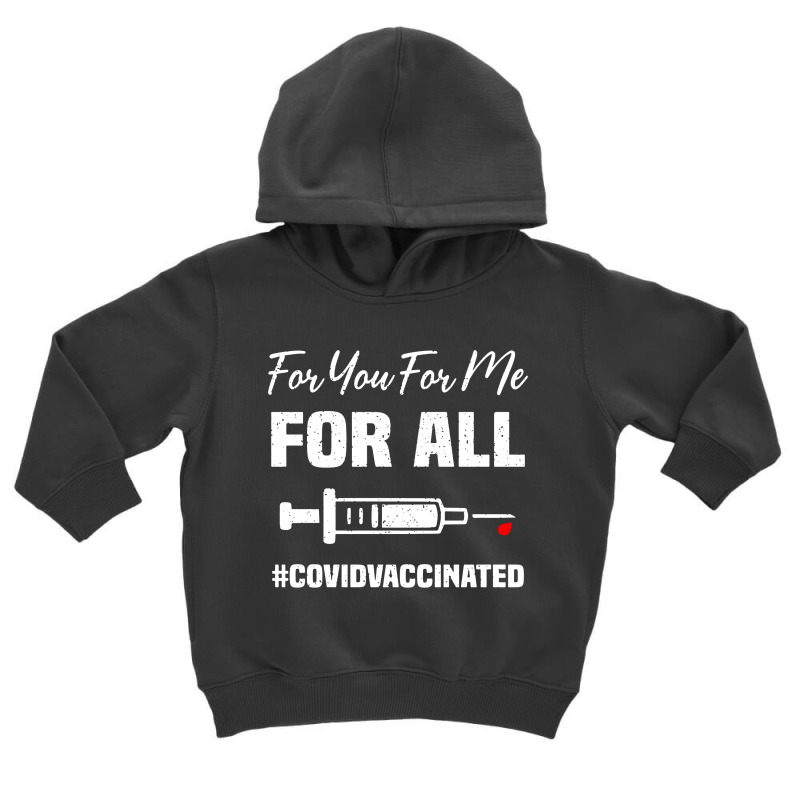 For You For Me For All Vaccinated Funny Pro Vaccin Toddler Hoodie by skw art | Artistshot