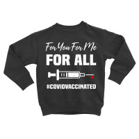 For You For Me For All Vaccinated Funny Pro Vaccin Toddler Sweatshirt | Artistshot