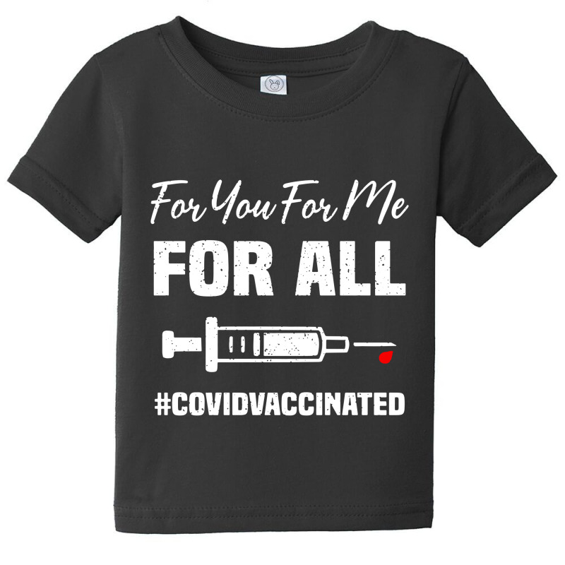 For You For Me For All Vaccinated Funny Pro Vaccin Baby Tee by skw art | Artistshot