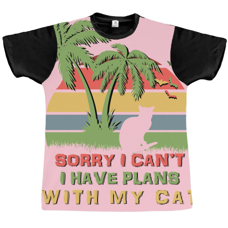 Sorry I Cant I Have Plans With My Cat Graphic T-shirt | Artistshot