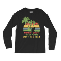 Sorry I Cant I Have Plans With My Cat Long Sleeve Shirts | Artistshot