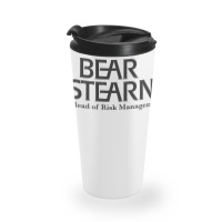 Bear Stearns Head Of Risk Management Humor Travel Mug | Artistshot