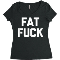 Fat Fuck T Shirt Funny Saying Sarcastic Novelty Hu Women's Triblend Scoop T-shirt | Artistshot