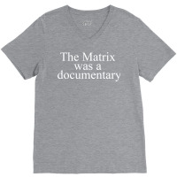 The Matrix Was A Documentary V-neck Tee | Artistshot