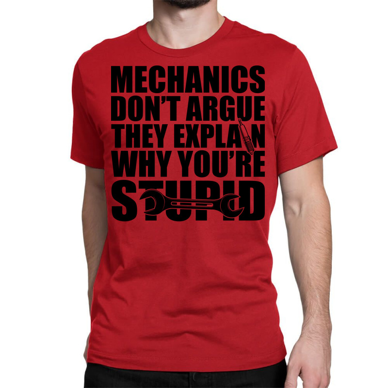 Mechanic Mechanics Dont Argue The Explain Why Your Classic T-shirt by kroepalhnai4 | Artistshot