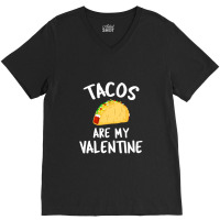 Tacos Are My Valentine Valentine's Day V-neck Tee | Artistshot