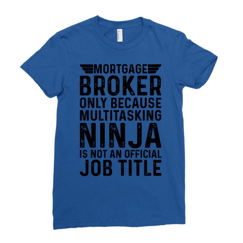 Mortgage Broker Only Because Multitasking Ninja Is Ladies Fitted T-Shirt by focantftalewb | Artistshot