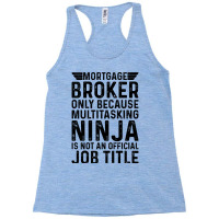 Mortgage Broker Only Because Multitasking Ninja Is Racerback Tank | Artistshot