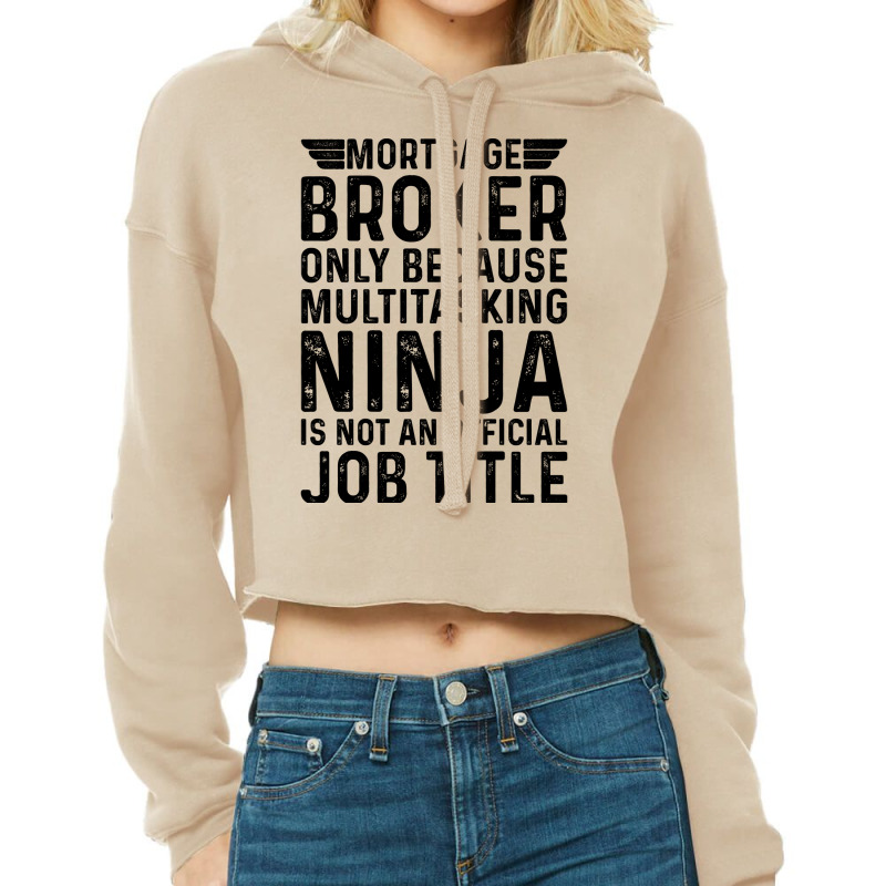 Mortgage Broker Only Because Multitasking Ninja Is Cropped Hoodie by focantftalewb | Artistshot