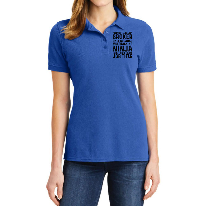 Mortgage Broker Only Because Multitasking Ninja Is Ladies Polo Shirt by focantftalewb | Artistshot