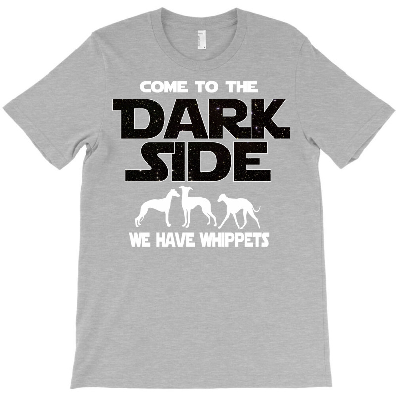 Whippet  T Shirt   Come To The Dark Side We Have W T-shirt | Artistshot