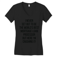 I Never Set Out To Be The Worlds Best Mortgage Loa Women's V-neck T-shirt | Artistshot