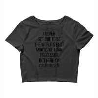 I Never Set Out To Be The Worlds Best Mortgage Loa Crop Top | Artistshot