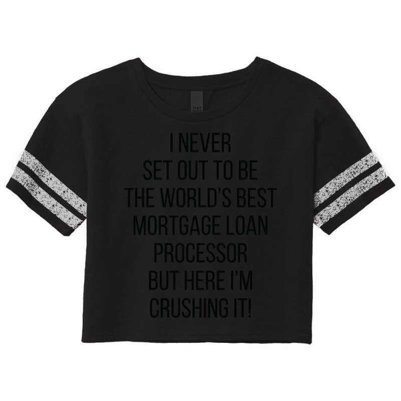 I Never Set Out To Be The Worlds Best Mortgage Loa Scorecard Crop Tee by hansjiwaleeft | Artistshot