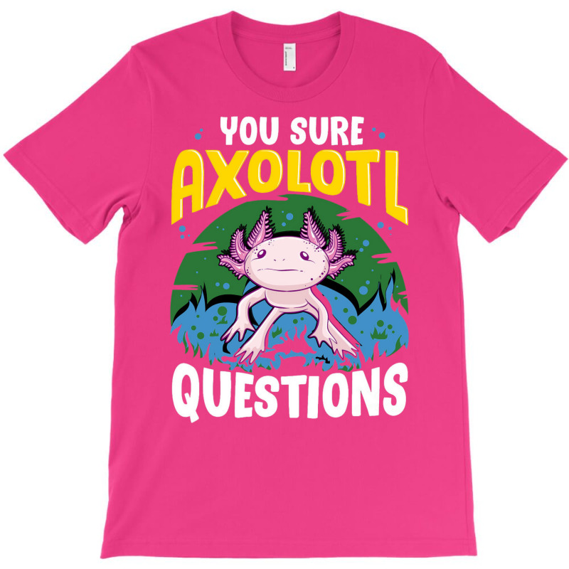 You Sure Axolotl Questions Summer T-Shirt by oreilywendyo | Artistshot