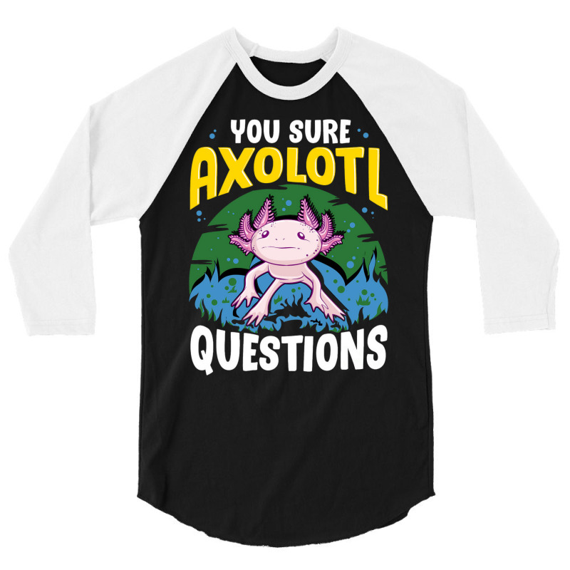 You Sure Axolotl Questions Summer 3/4 Sleeve Shirt by oreilywendyo | Artistshot