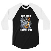 Born To Shit Forced To Wipe 2 Classic Meme 1 3/4 Sleeve Shirt | Artistshot