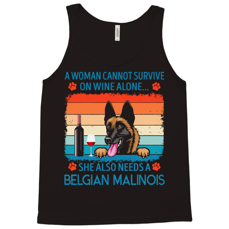 Belgian Malinois T  Shirt A Woman Cannot Survive On Wine Alone She Als Tank Top by jakayla01556 | Artistshot