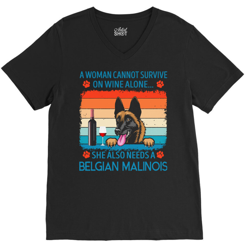 Belgian Malinois T  Shirt A Woman Cannot Survive On Wine Alone She Als V-Neck Tee by jakayla01556 | Artistshot