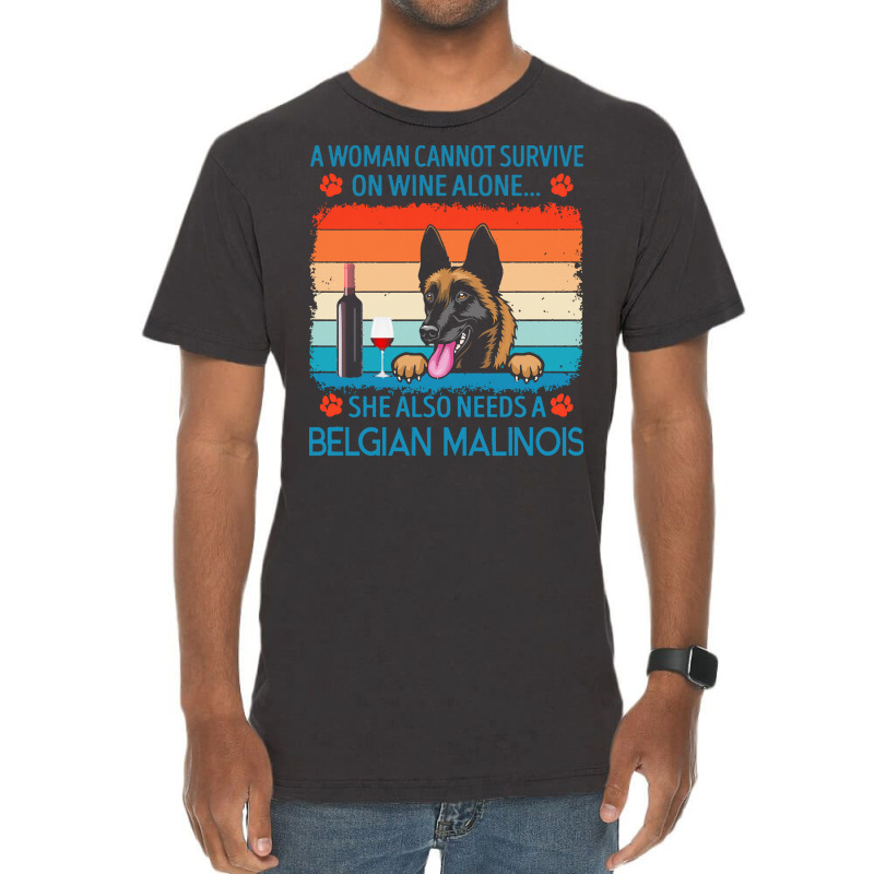 Belgian Malinois T  Shirt A Woman Cannot Survive On Wine Alone She Als Vintage T-Shirt by jakayla01556 | Artistshot