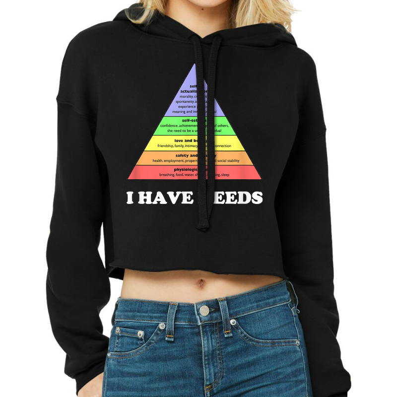 I Have Needs   Funny Maslow's Hierarchy Of Needs P Cropped Hoodie by tamicam | Artistshot