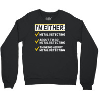 Funny Metal Detecting Gift Metal Detectorist T Shi Crewneck Sweatshirt | Artistshot