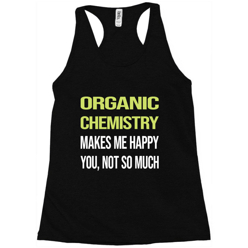 Trending Funny Happy Organic Chemistry Racerback Tank by buithilai657 | Artistshot