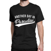 Another Day In Paradise Classic Retro Vintage Nove Classic T-shirt | Artistshot