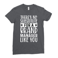 Theres No Substitue For A Brand Manager Like You R Ladies Fitted T-shirt | Artistshot