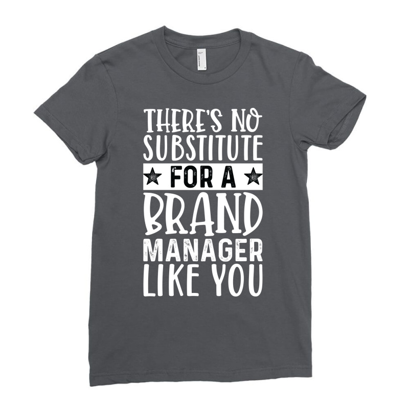 Theres No Substitue For A Brand Manager Like You R Ladies Fitted T-Shirt by hansjiwaleeft | Artistshot