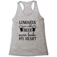 Longneck Ice Cold Beer Never Broke My Heart Racerback Tank | Artistshot