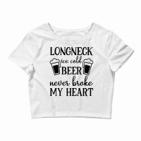 Longneck Ice Cold Beer Never Broke My Heart Crop Top | Artistshot