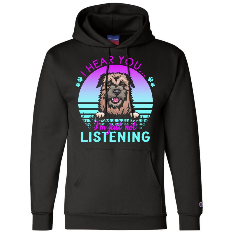 Border Terrier T  Shirt I Hear You I'm Just Not Listening Border Terri Champion Hoodie by helmerschultz894 | Artistshot